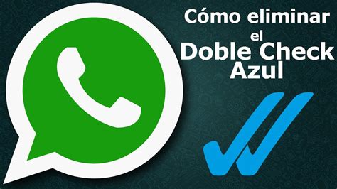 Cómo Desactivar El Doble Check Azul De Whatsapp Youtube