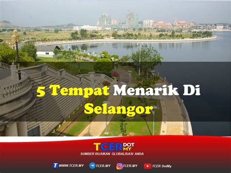 5 Tempat Menarik Di Selangor TCER MY