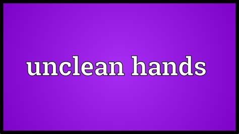 Unclean Hands Meaning Youtube