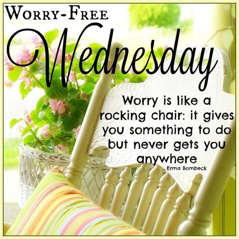 Worry Free Wednesday Good Morning Wednesday Hump Day Wednesday Quotes Good Good Morning