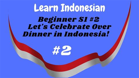 Learning Indonesian Language For Beginner Lets Celebrate Over Dinner