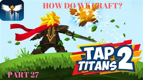 Craft of the titans guide. HOW DO WE CRAFT! | Tap Titans 2 (Part 27) - YouTube