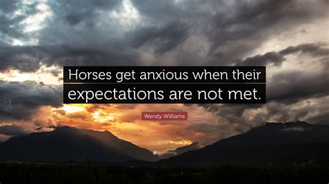 Wendy Williams Quote Horses Get Anxious When Their Expectations Are