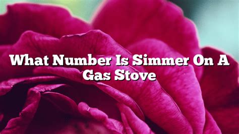 What Number Is Simmer On A Gas Stove Farm Food And Life