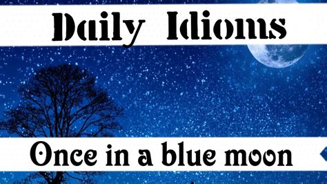 Idiom Of The Day Once In A Blue Moon Youtube