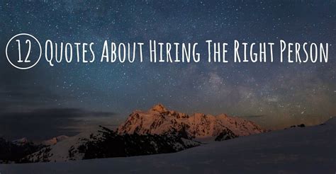 Another reason people settle is because they've been with the same person for five years and realize they might as well get married because that's what everyone else is. 12 Quotes About Hiring The Right Person | TruPath Search