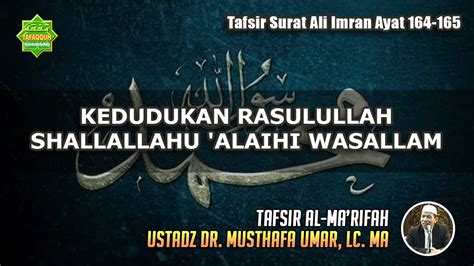 Tafsir Surat Ali Imran Ayat 164 165 Ustadz Dr Musthafa Umar Lc Ma