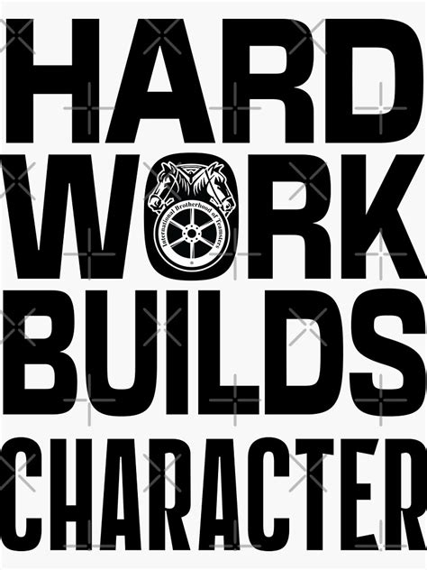 Hard Work Builds Character Teamsters Union Worker T Shirt Sticker