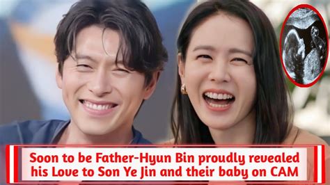 Soon To Be Father Hyun Bin Proudlly Revealed His Love To Son Ye Jin And