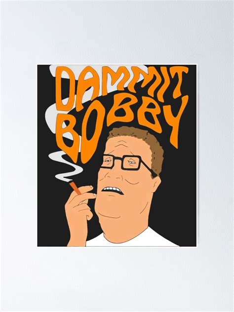 King Of The Hill Dammit Bobby Smoking Poster For Sale By Kbrichardson