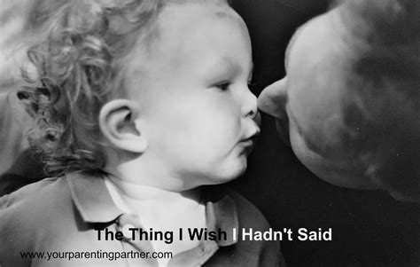 The Thing I Wish I Hadnt Said Your Parenting Partner