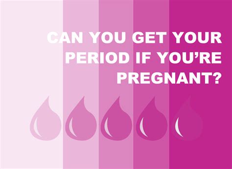 can you get your period while you re pregnant teen health source