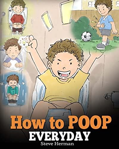 How To Poop Everyday A Book For Children Who Are Scared To Poop A