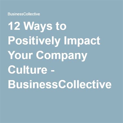 12 Ways To Positively Impact Your Company Culture Businesscollective