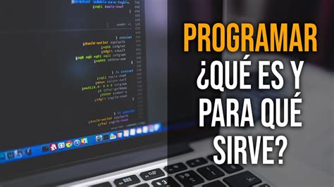 ¿qué Es Programar Y Para Qué Sirve Youtube