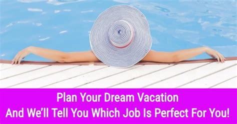 Plan Your Dream Vacation And Well Tell You Which Job Is Perfect For