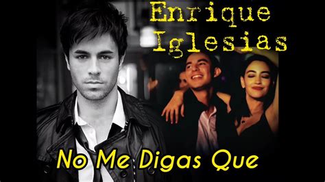 No Me Digas Que No Lyrics Night Club Dancing Enrique Iglesias