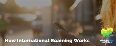What Is International Roaming and How Does It Work? | WhistleOut