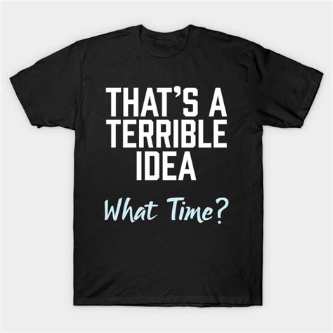 thats a terrible idea what time funny tshirt 953 easter t shirt teepublic