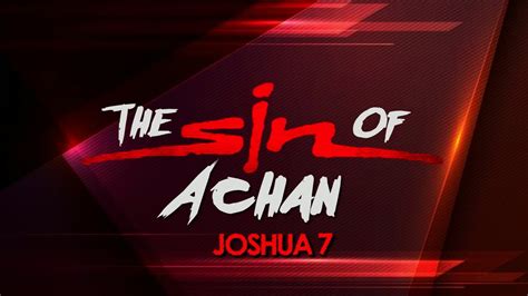 Talk about how foolish achan was to risk his life and everything he had for some gold and silver and something to wear. Joshua 7 The Sin of Achan - YouTube