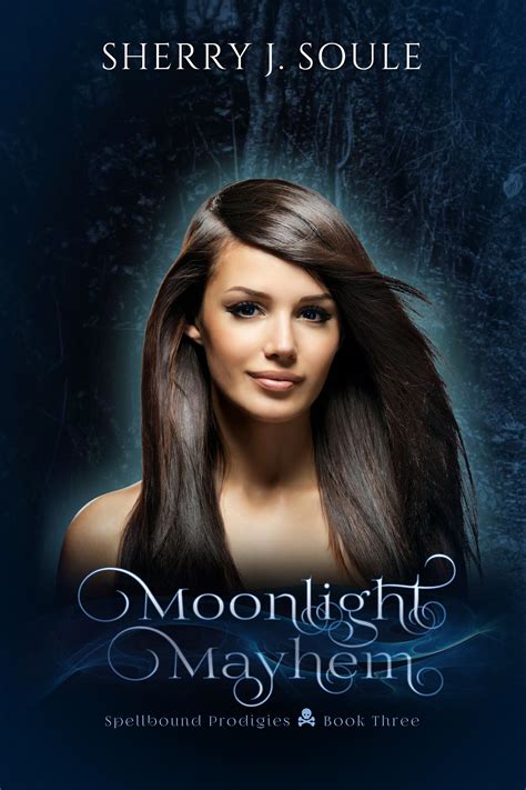 Moonlight Mayhem Spellbound Prodigies 3 By Sherry J Soule Goodreads