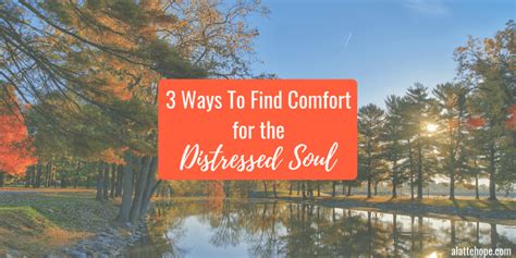 3 Ways To Find Comfort For The Distressed Soul A Latte Hope
