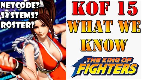 What We Know About The King Of Fighters 15 So Far Netcode Characters Roster Systems Youtube