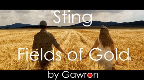 He will walk (only) in fields of gold with her if there would be some time left on earth. i think, the first part of the last passage is written from her i love these words, written by sting, but also beautifully sung by eva cassidy. Sting - FIELDS OF GOLD drum cover by Gawron - YouTube