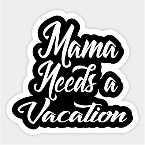 Mama Needs Vacation Mom Sticker Teepublic