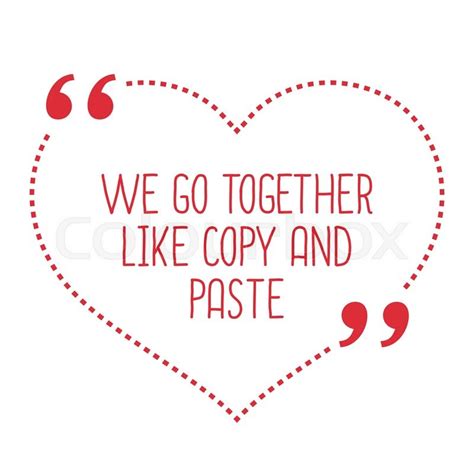 A classic red love heart emoji, used for expressions of love and romance. Funny love quote. We go together like copy and paste ...