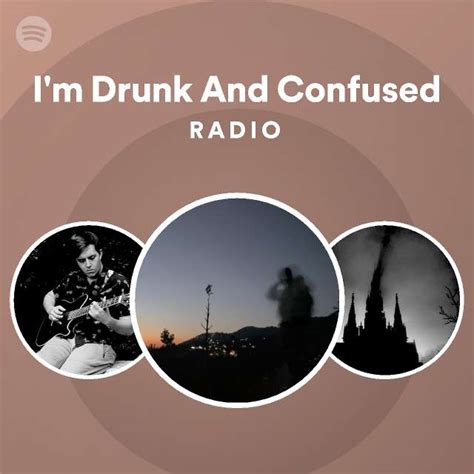 i m drunk and confused radio playlist by spotify spotify