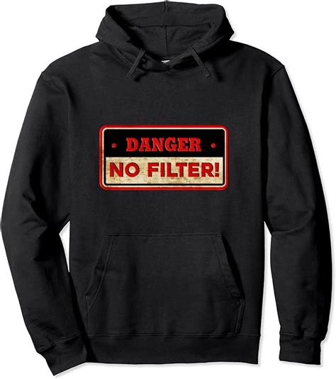 Danger No Filter Warning Sign Sarcastic Funny Pullover Hoodie
