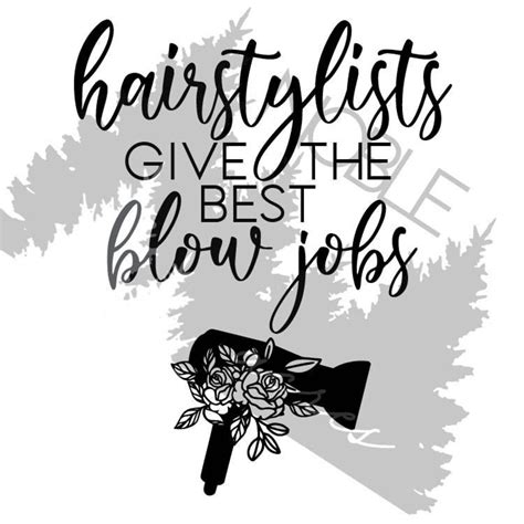 Hairstylists Give The Best Blow Jobs Svg Png Funny Svg Hairdresser