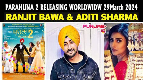 Parahuna 2 New Punjabi Movie Ranjit Bawa Gurpreet Ghuggi Aditi