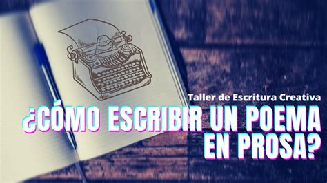 ¿cómo Escribir Un Poema En Prosa Taller De Escritura Creativa Y