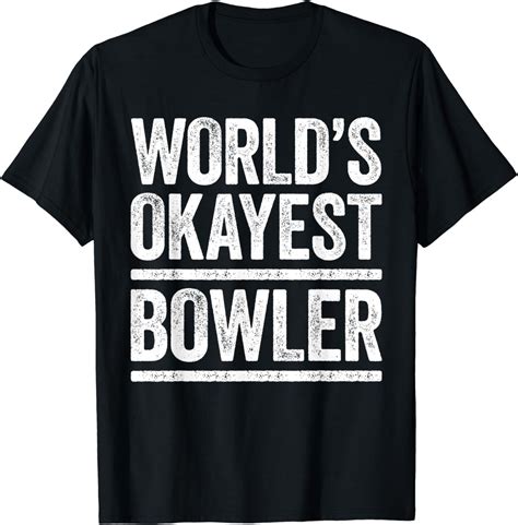 Worlds Okayest Bowler T Shirt Best Bowler Ever T T