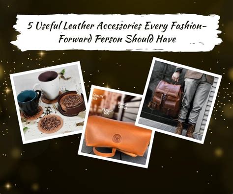 5 Useful Leather Accessories Every Fashion Forward Person Should Have