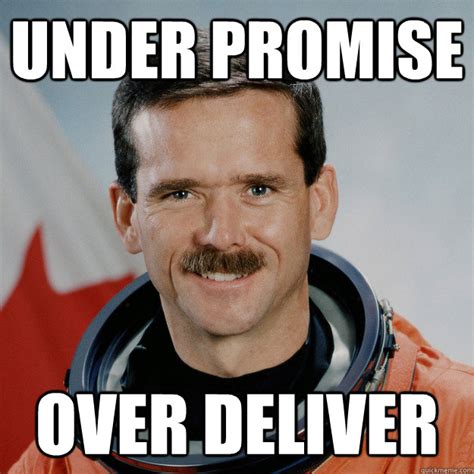 Under Promise Over Deliver Good Guy Op Colchrishadfield Quickmeme