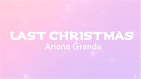 Ariana Grande Last Christmas Lyrics Last Christmas I Gave You My Heart Youtube