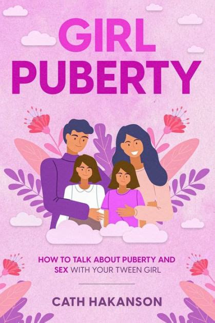 Girl Puberty How To Talk About Puberty And Sex With Your Tween Girl By Cath Hakanson Paperback