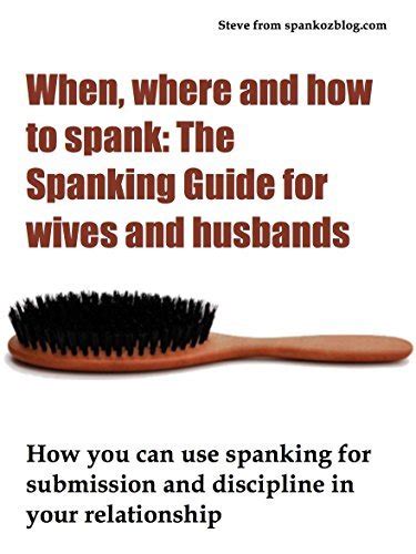 When Where And How To Spank The Spanking Guide For Wives And Husbands
