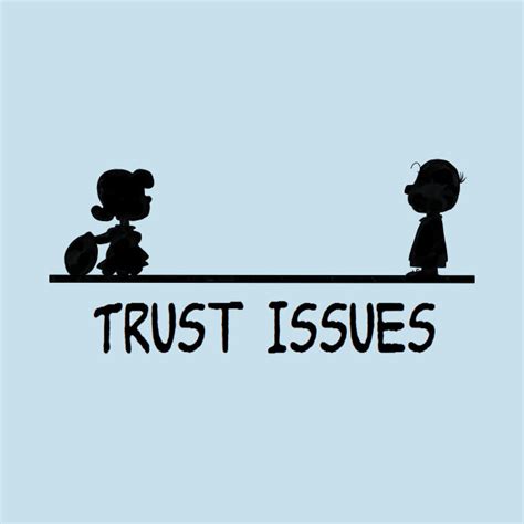 Trust issues show up as a natural defense mechanism. Trust Issues - Charlie Brown - T-Shirt | TeePublic