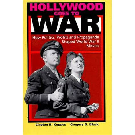 Hollywood Goes To War How Politics Profits And Propaganda Shaped