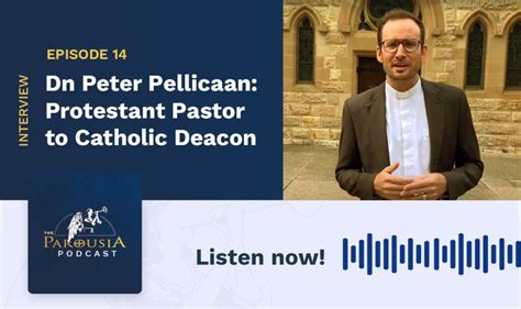 Dn Peter Pellicaan Protestant Pastor To Catholic Deacon Parousia Media