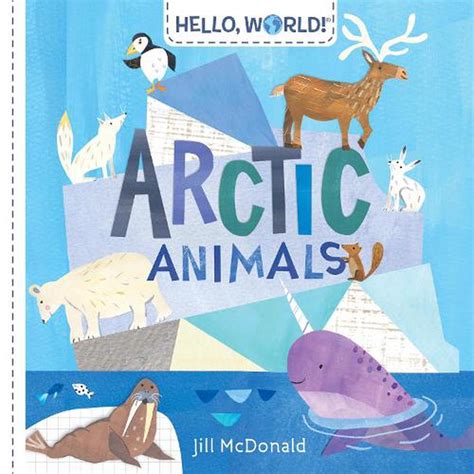 Hello World Arctic Animals By Jill Mcdonald Board Book