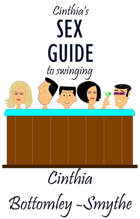 Cinthias Sex Guide To Swinging Ebook By Cinthia Bottomley Smythe Epub Book Rakuten Kobo