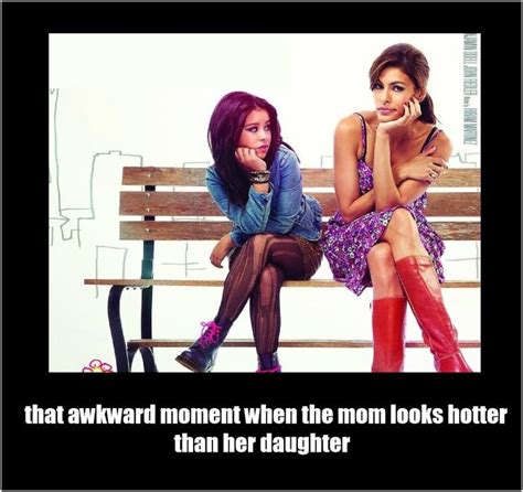 that awkward moment when the mom looks hotter than her daughter demotivation daughter