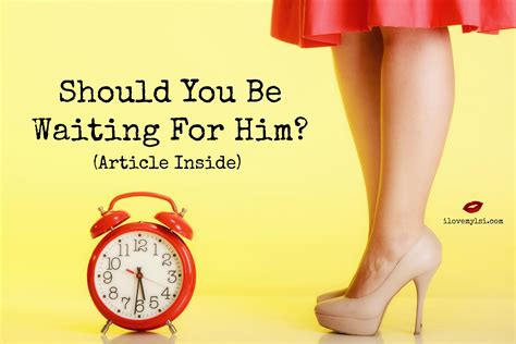 should you be waiting for him waiting for him this or that questions relationship advice