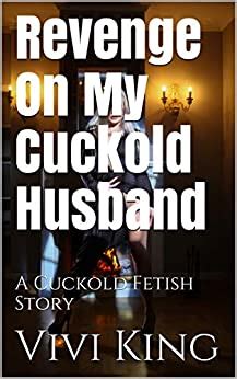 Revenge On My Cuckold Husband A Cuckold Fetish Story Kindle Edition