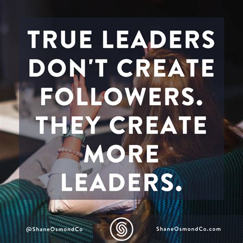 True Leaders Dont Create Followers The Create More Leaders